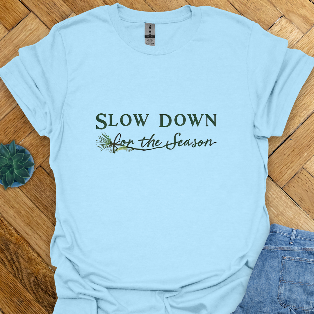 Slow Down for the Season T-Shirt