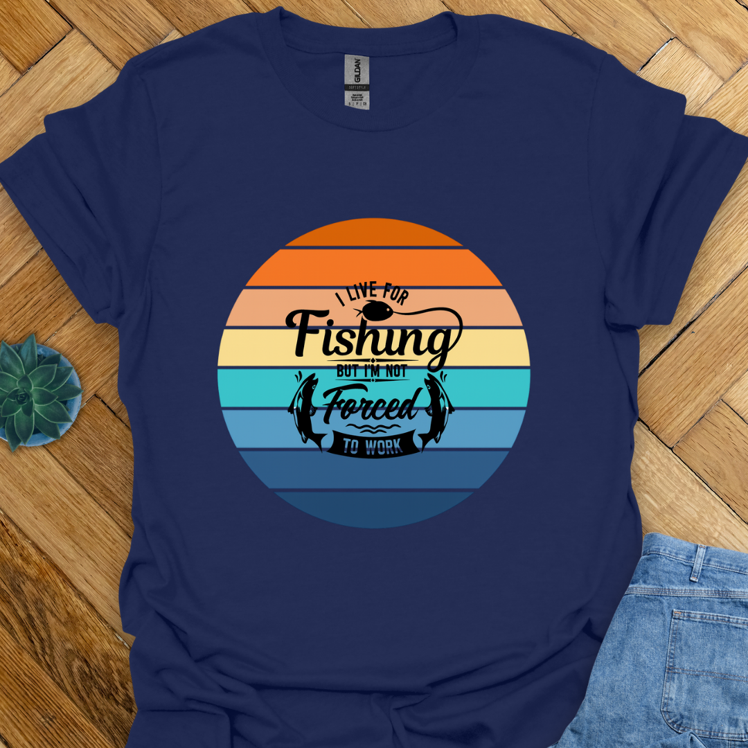 I live for Fishing T-Shirt