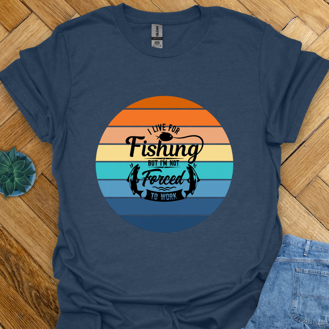 I live for Fishing T-Shirt