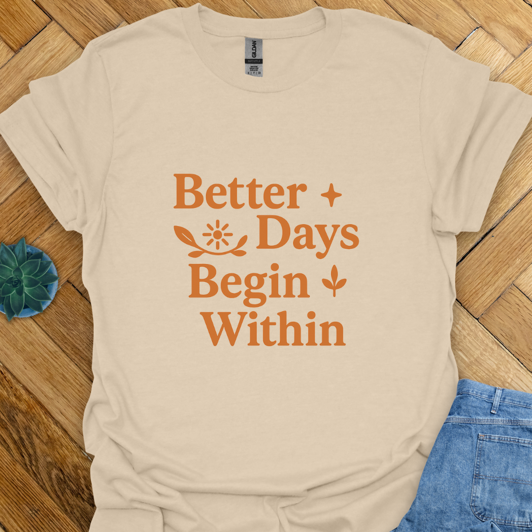 Better Days Begin Within T-Shirt