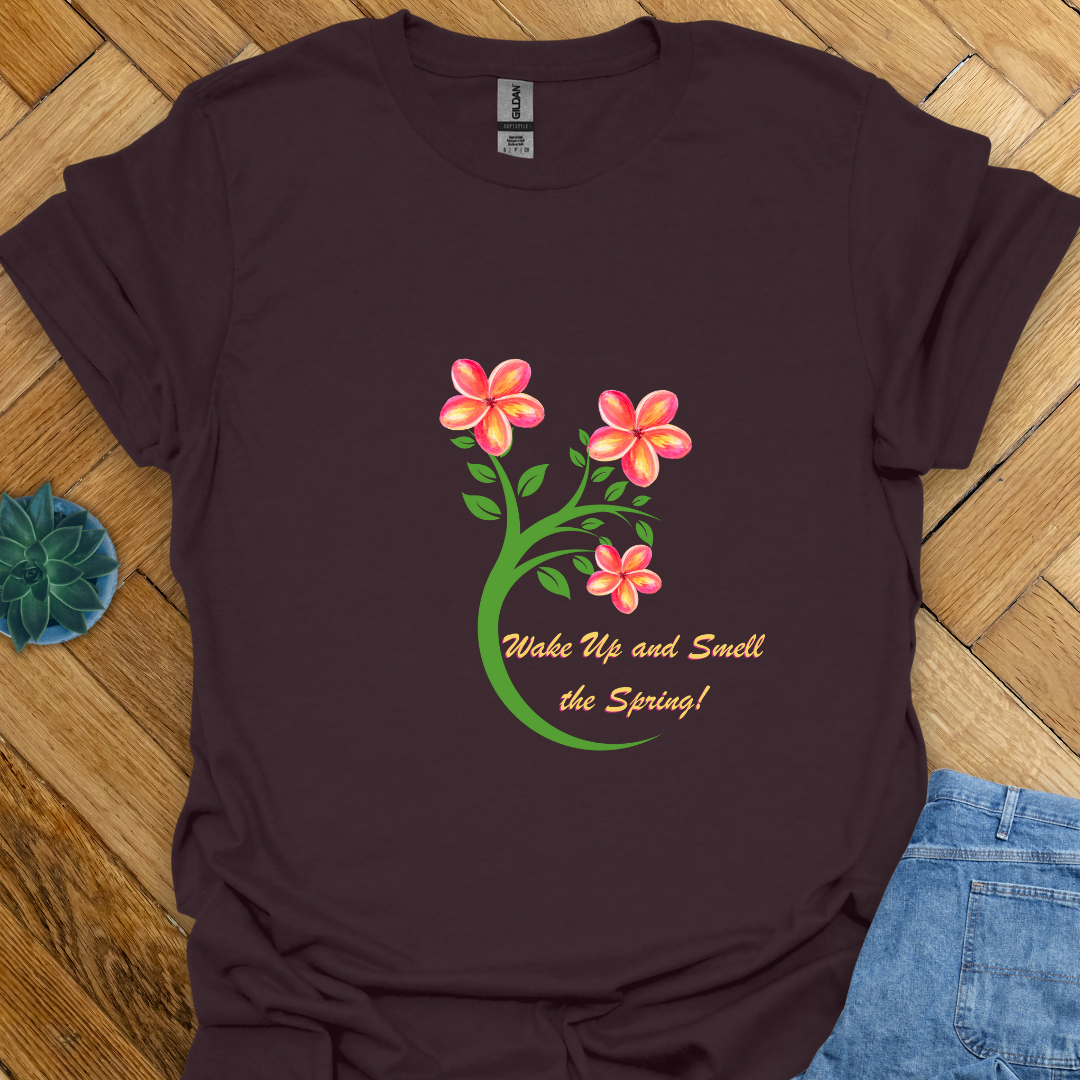 Wake up and Smell the Spring - T Shirt