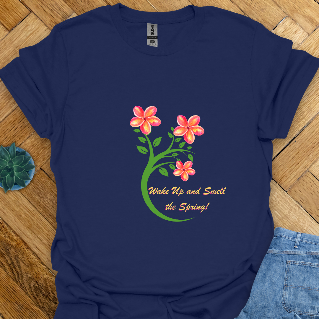 Wake up and Smell the Spring - T Shirt