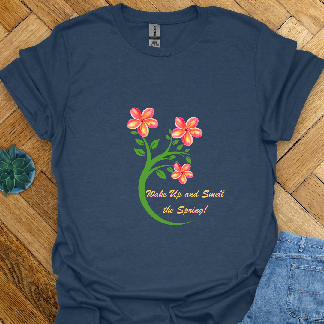 Wake up and Smell the Spring - T Shirt