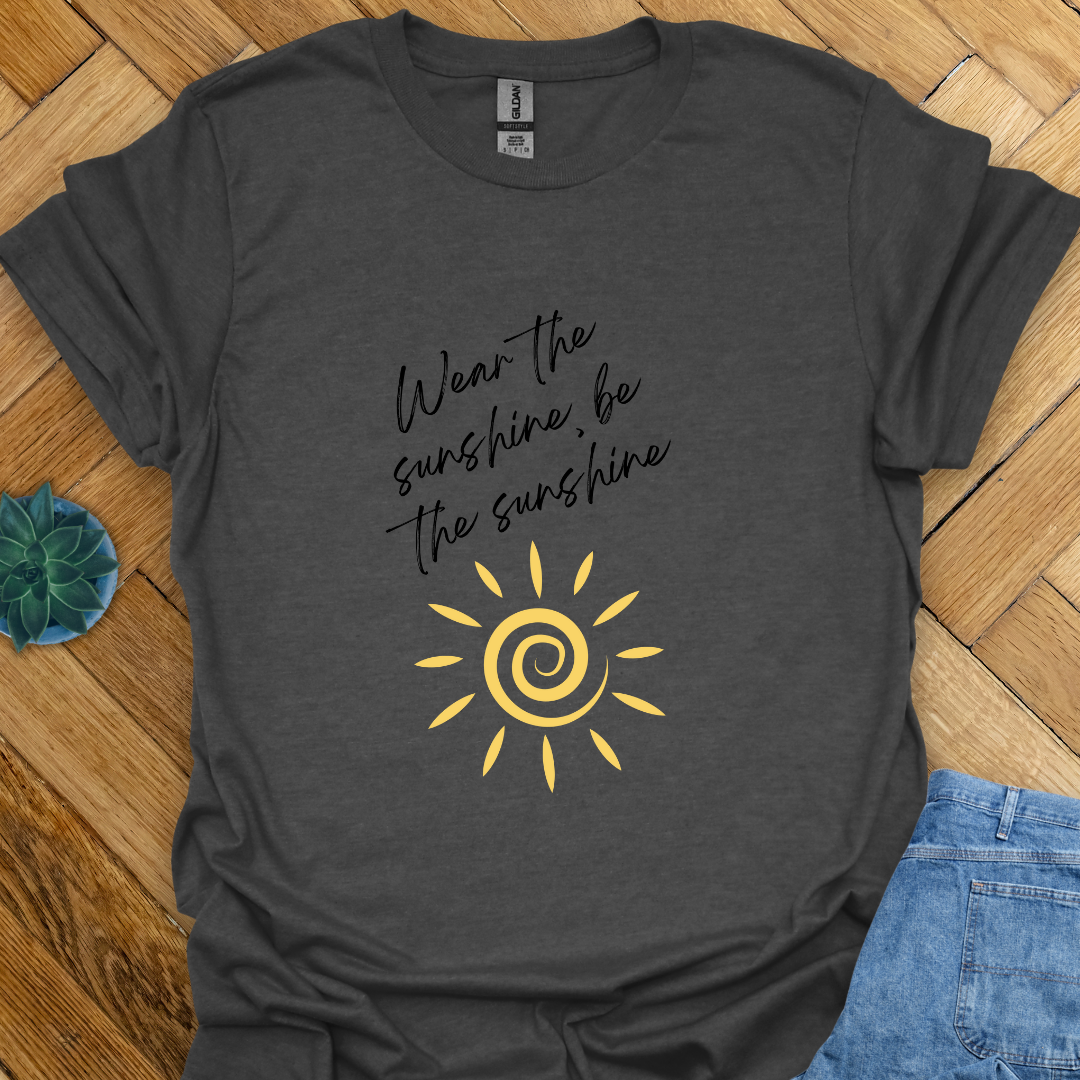 Be the Sunshine - T-Shirt