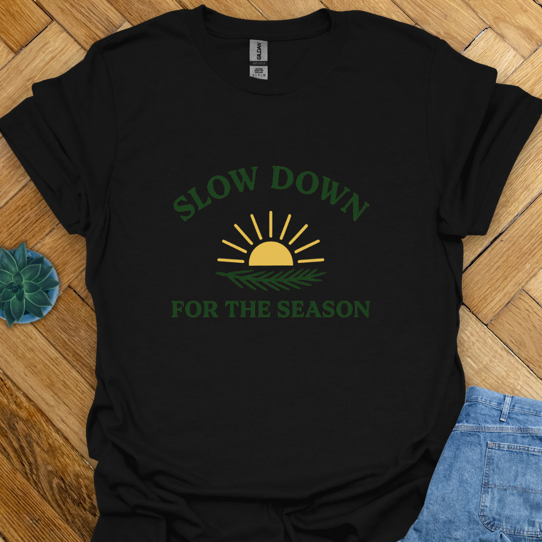 Slow Down for the Season T-Shirt