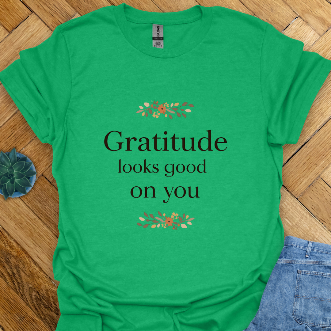 Gratitude looks good T-Shirt