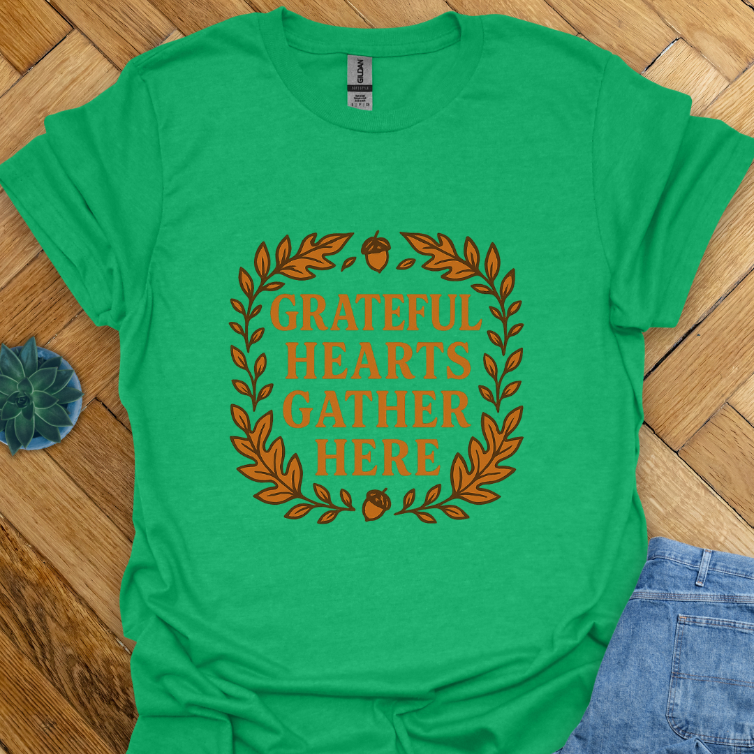 Grateful Hearts Gather Here   T-Shirt