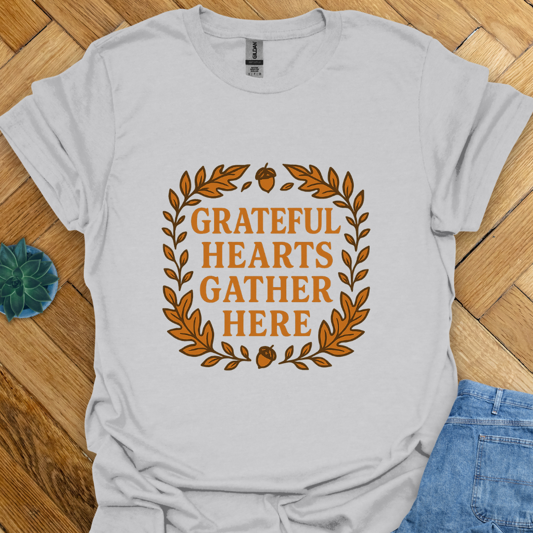 Grateful Hearts Gather Here   T-Shirt
