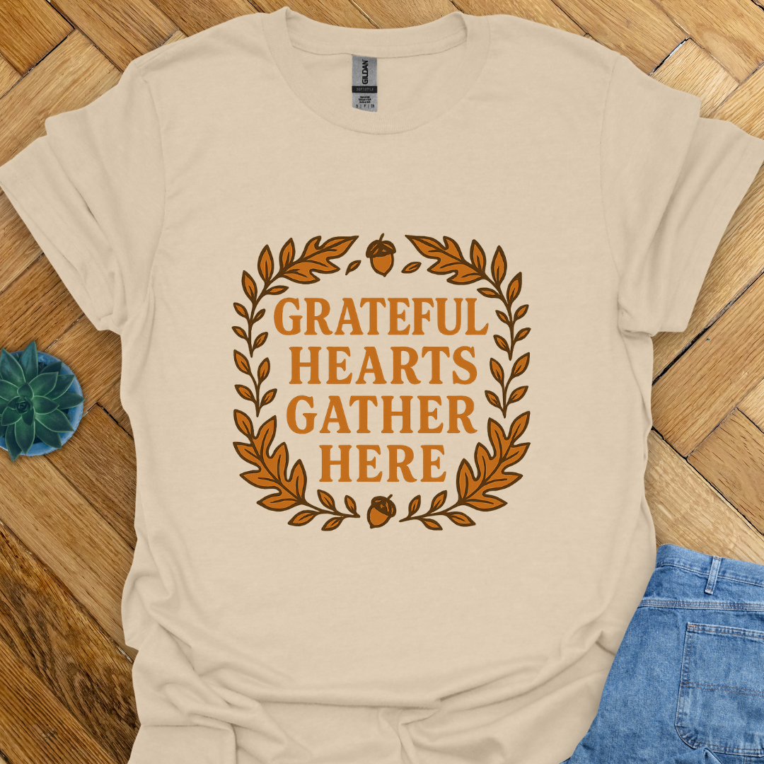 Grateful Hearts Gather Here   T-Shirt