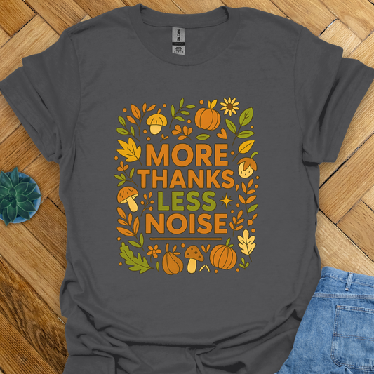 More Thanks Less Noice T-Shirt