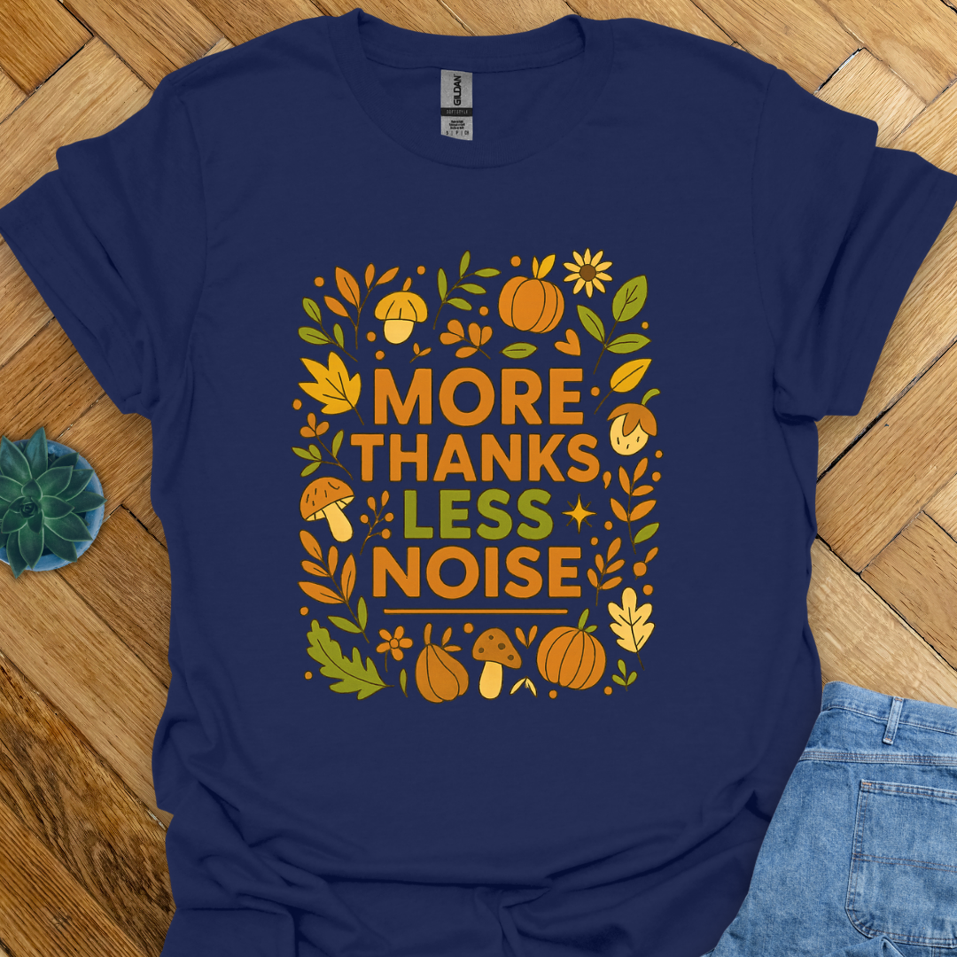 More Thanks Less Noice T-Shirt