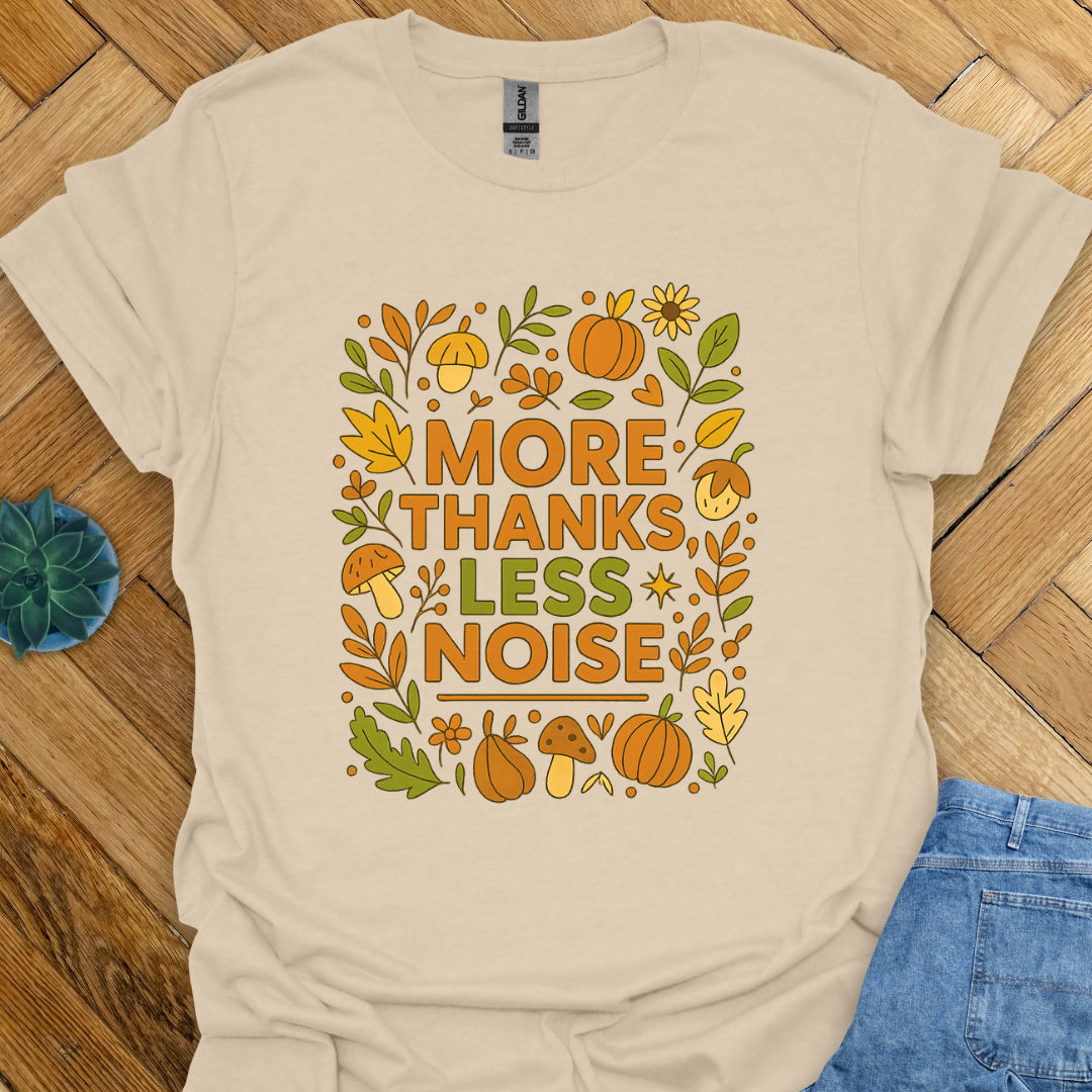 More Thanks Less Noice T-Shirt