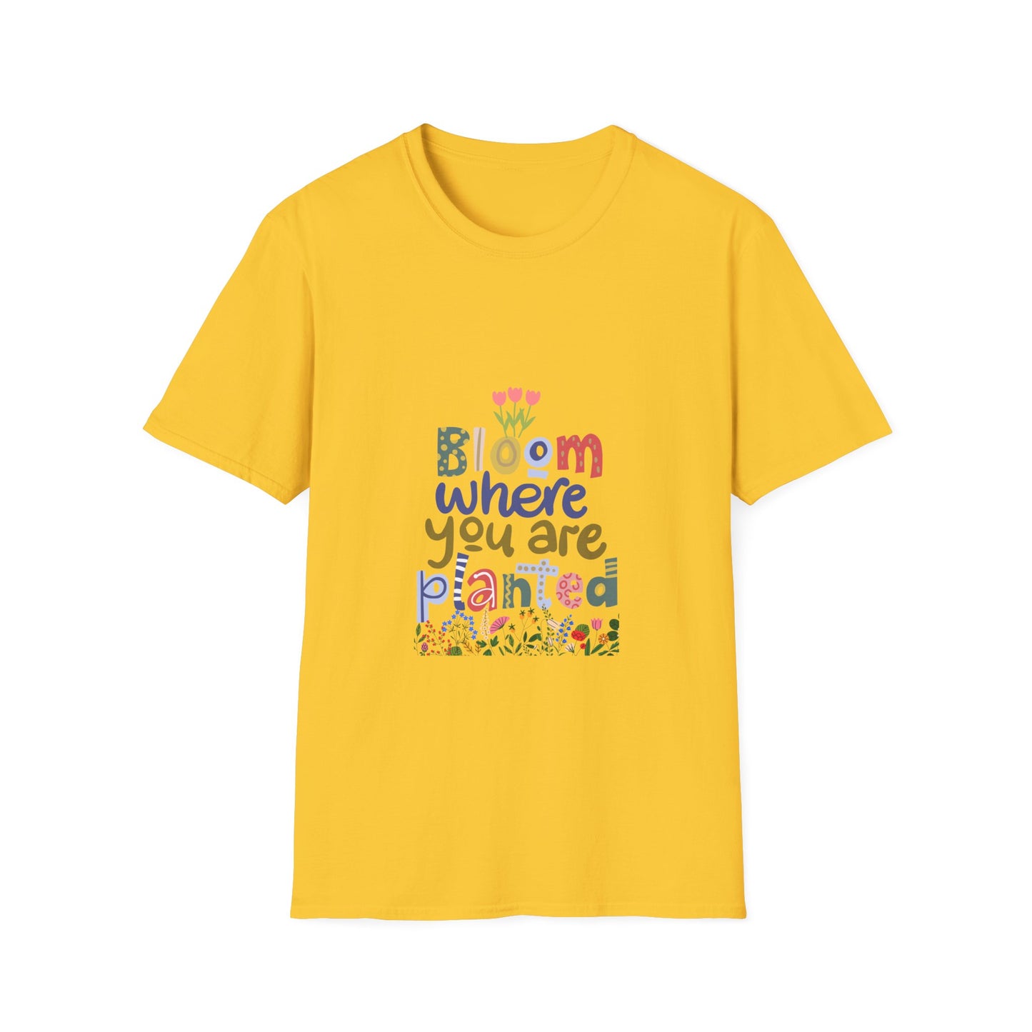 Bloom where you are planted - T Shirt