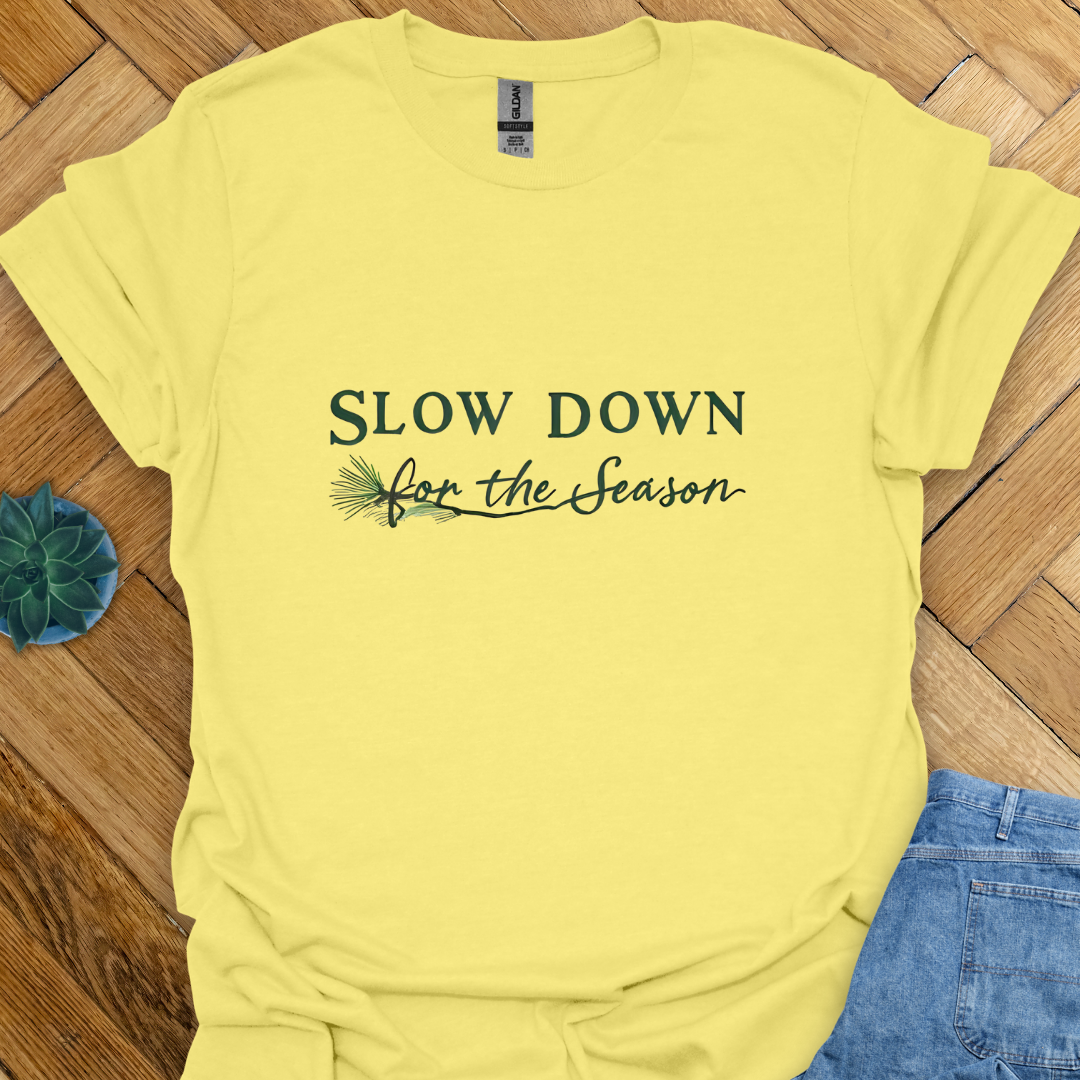 Slow Down for the Season T-Shirt