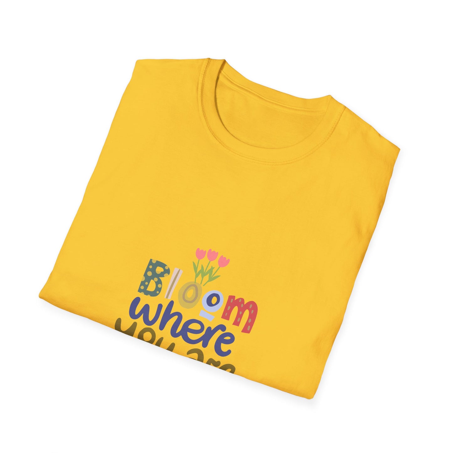 Bloom where you are planted - T Shirt