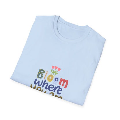 Bloom where you are planted - T Shirt