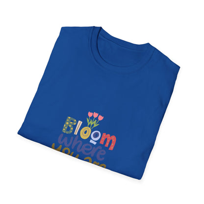 Bloom where you are planted - T Shirt