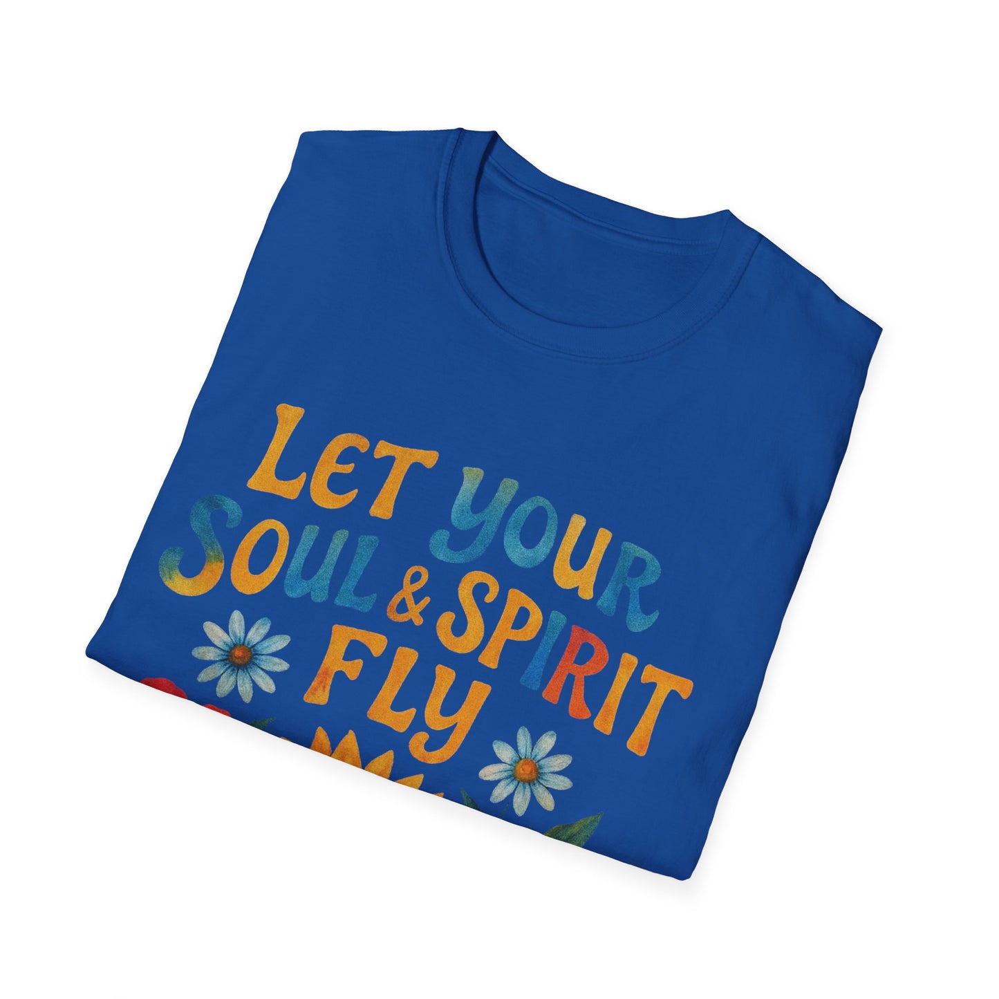 Let your Soul and Spirit Fly  - T Shirt