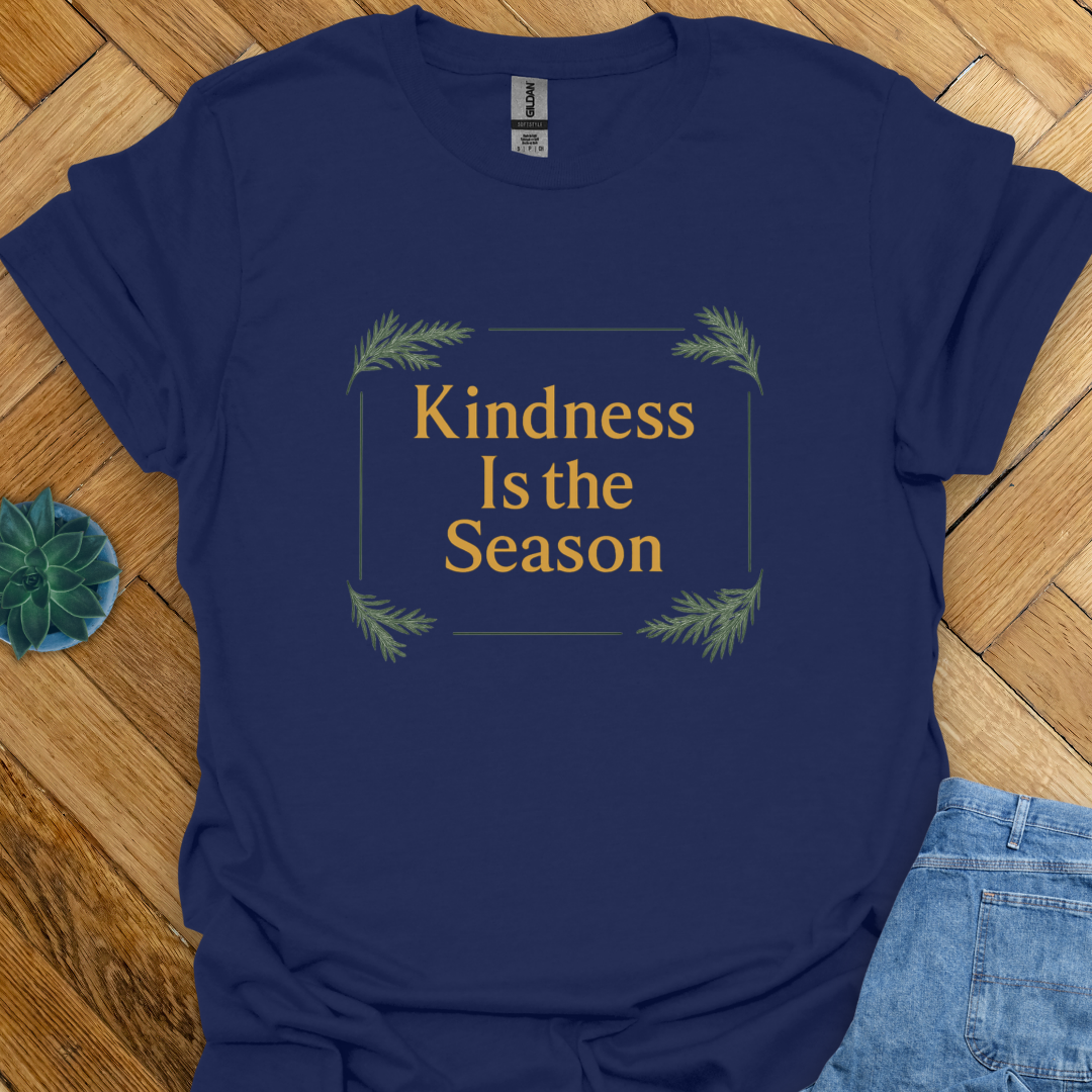 Kindness is the Season  T-Shirt