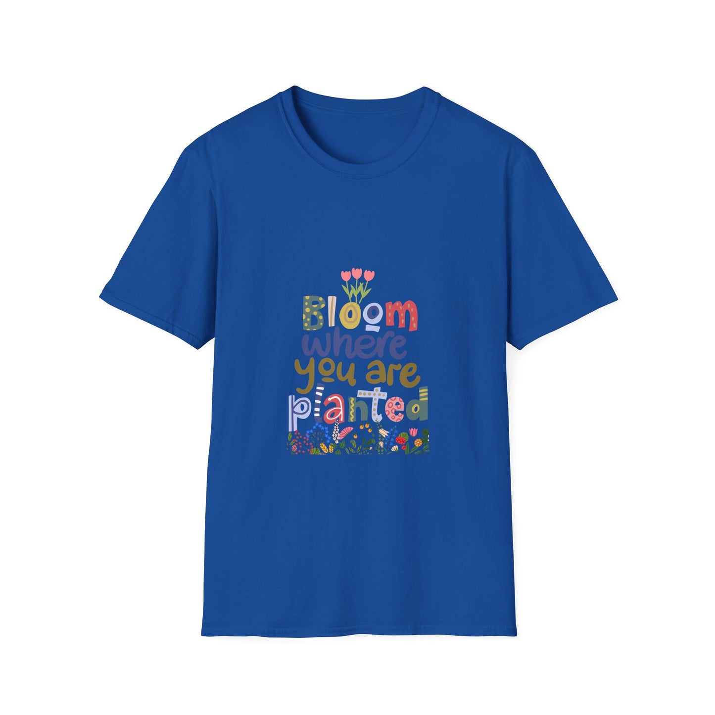 Bloom where you are planted - T Shirt
