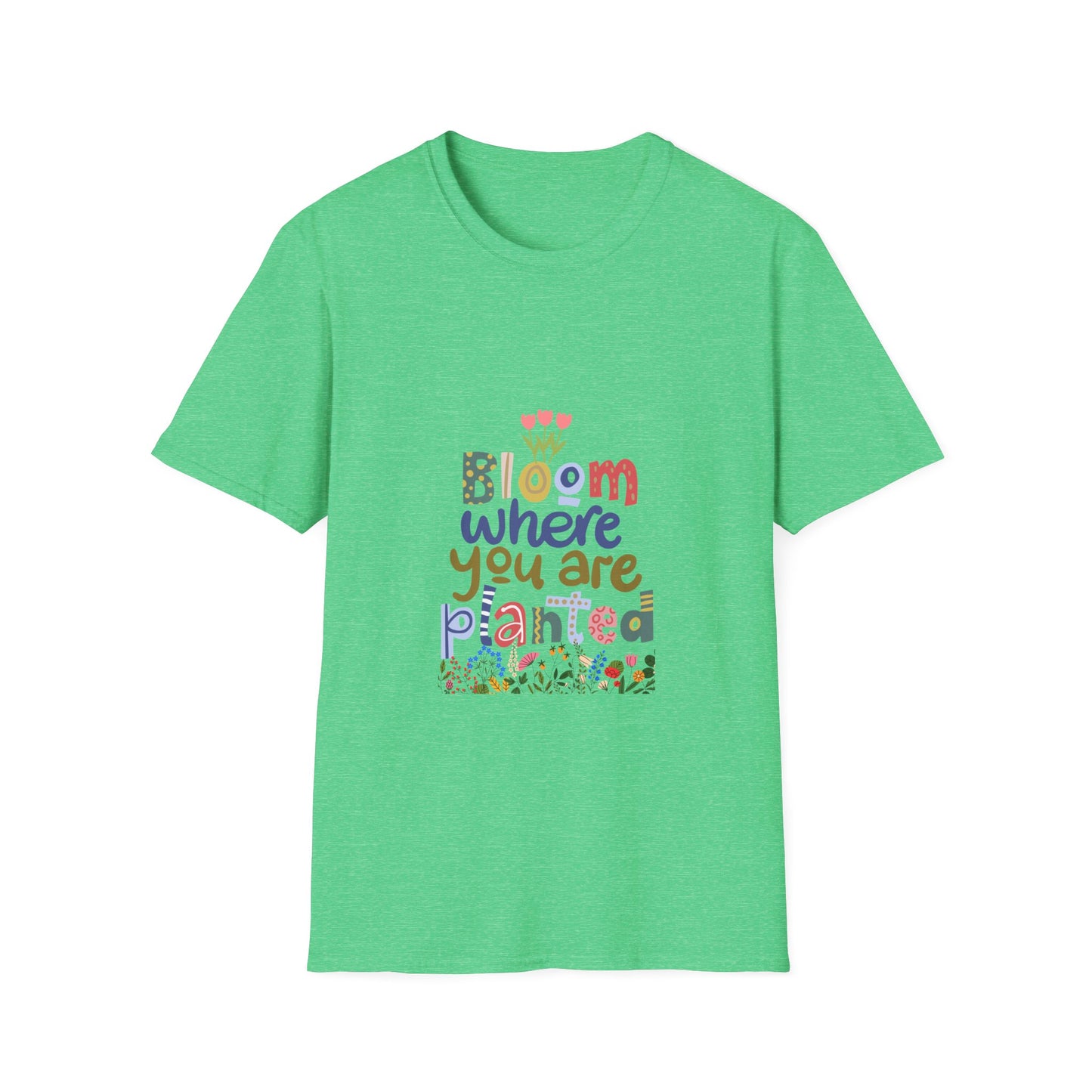 Bloom where you are planted - T Shirt