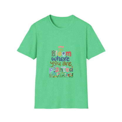 Bloom where you are planted - T Shirt
