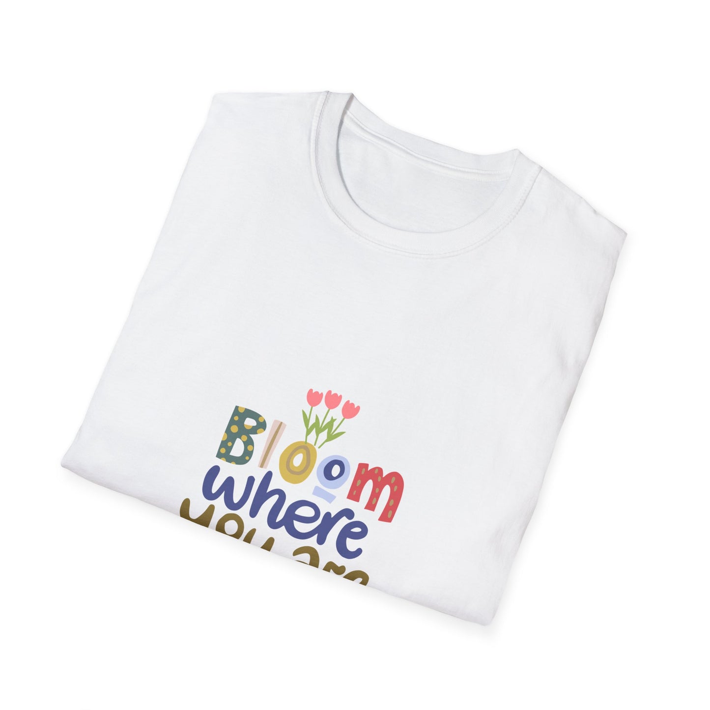 Bloom where you are planted - T Shirt
