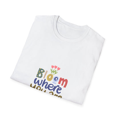 Bloom where you are planted - T Shirt