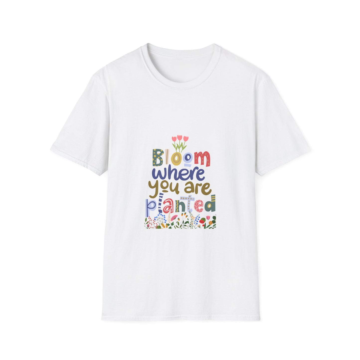 Bloom where you are planted - T Shirt