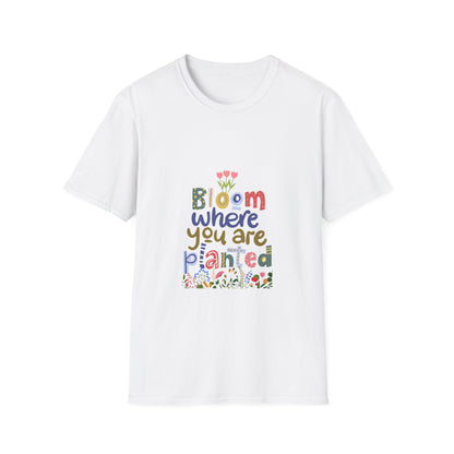 Bloom where you are planted - T Shirt