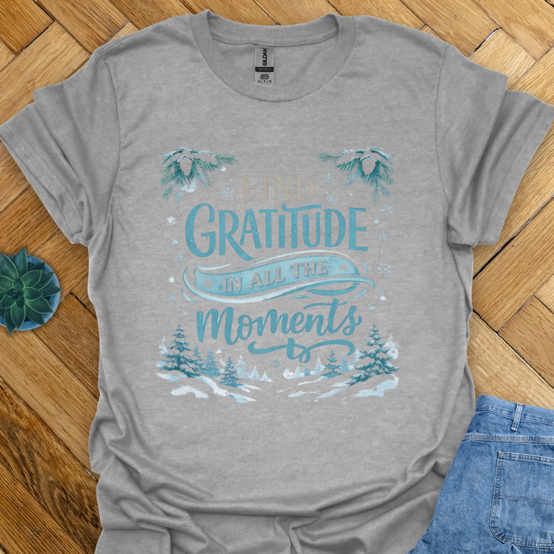 Find Gratitude in all the Moments  T-Shirt