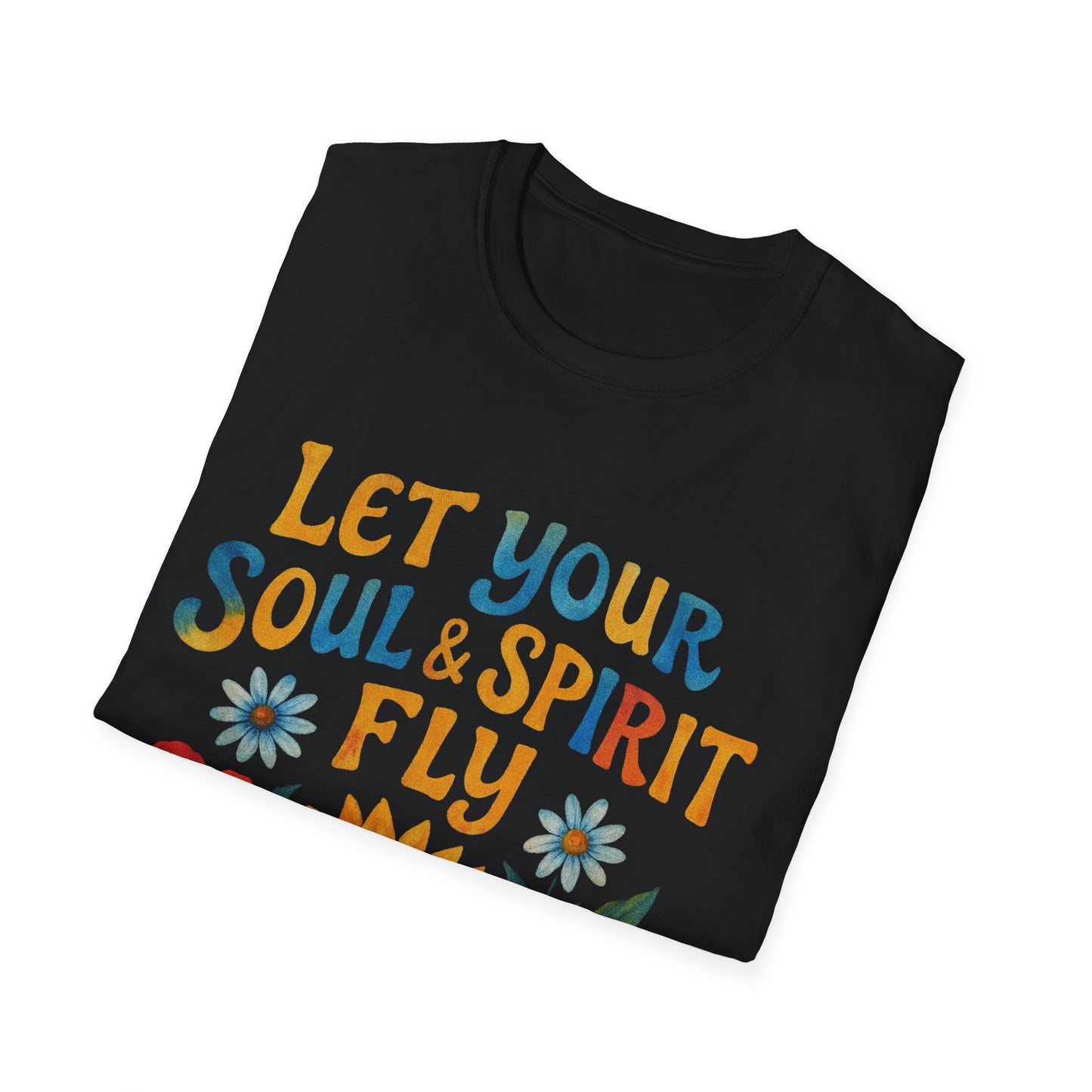 Let your Soul and Spirit Fly  - T Shirt