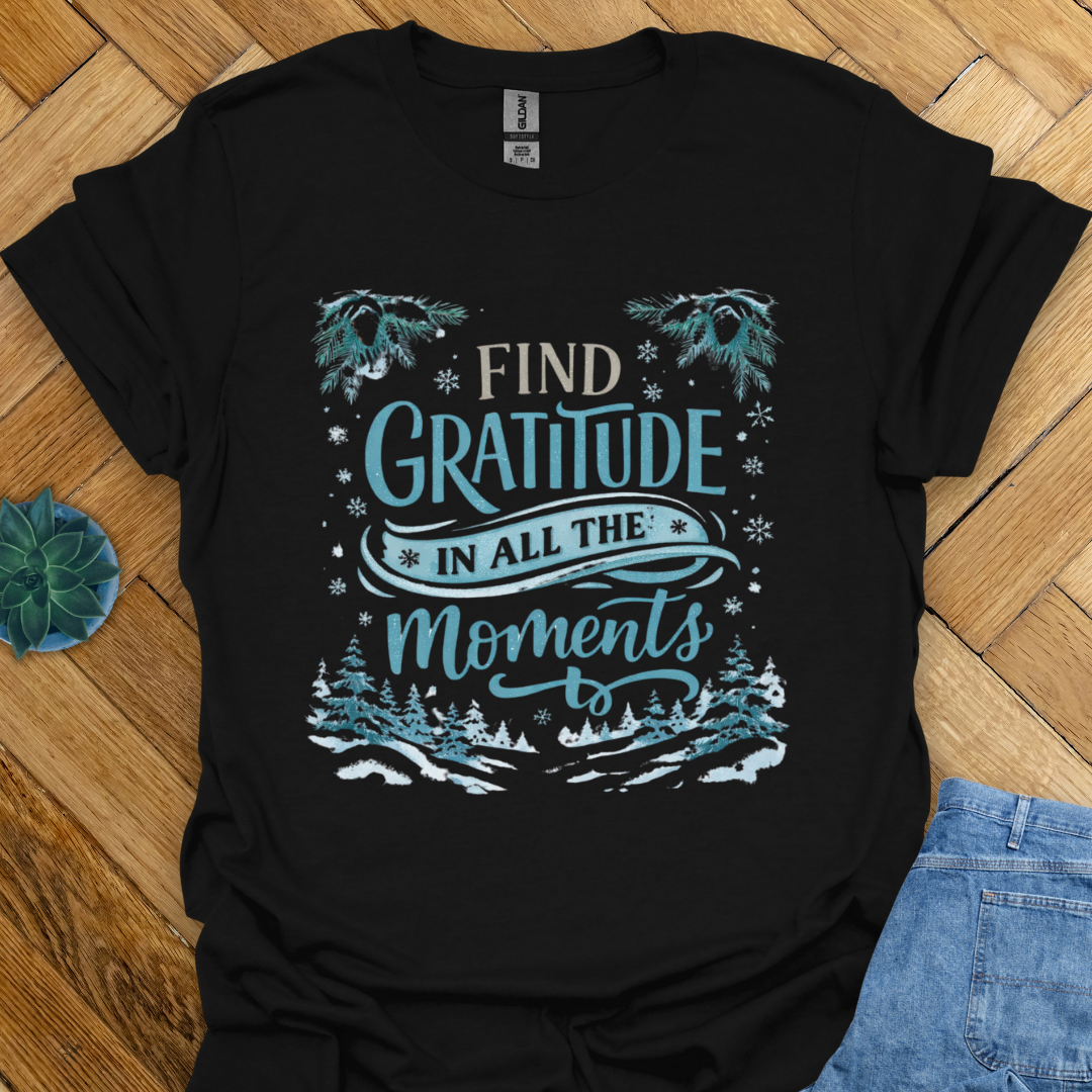 Find Gratitude in all the Moments  T-Shirt