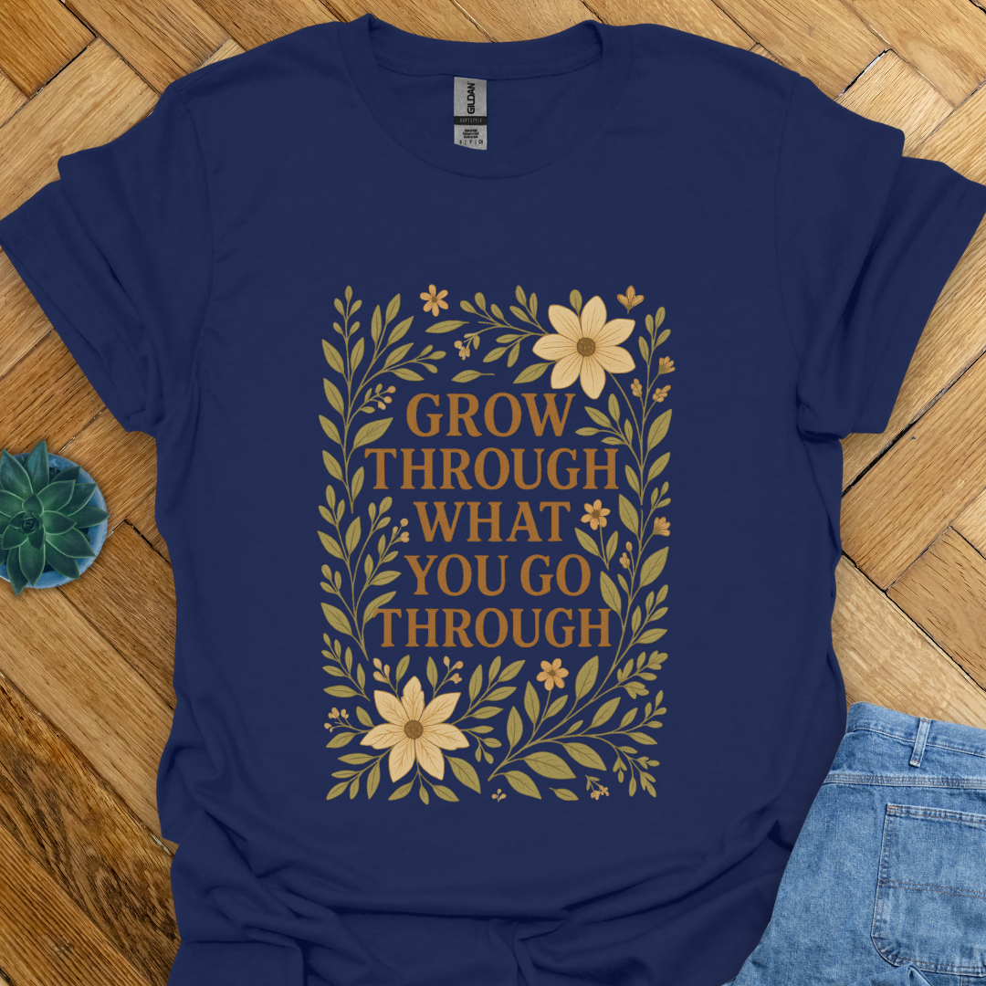 Go Through What you go Through  T-Shirt