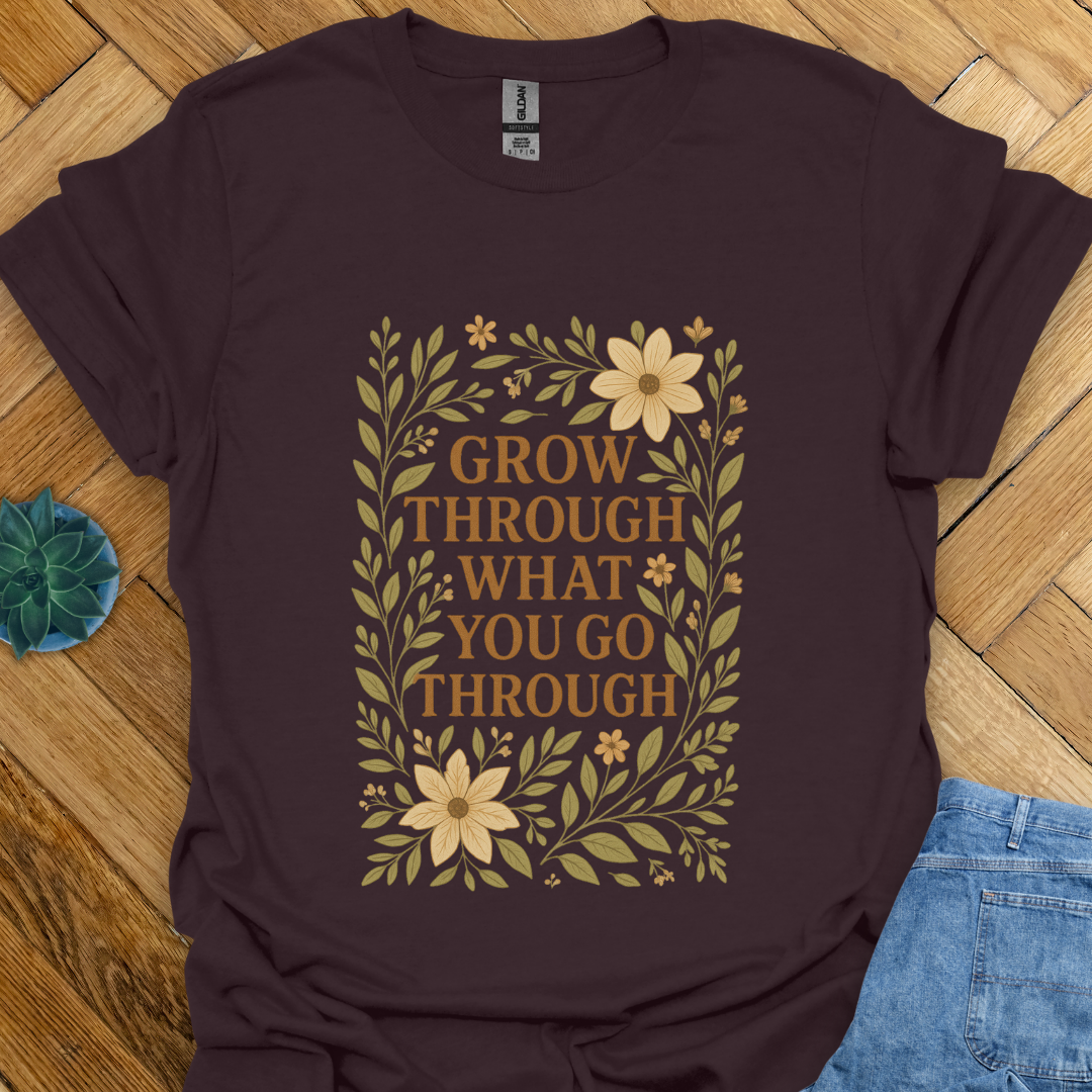 Go Through What you go Through  T-Shirt