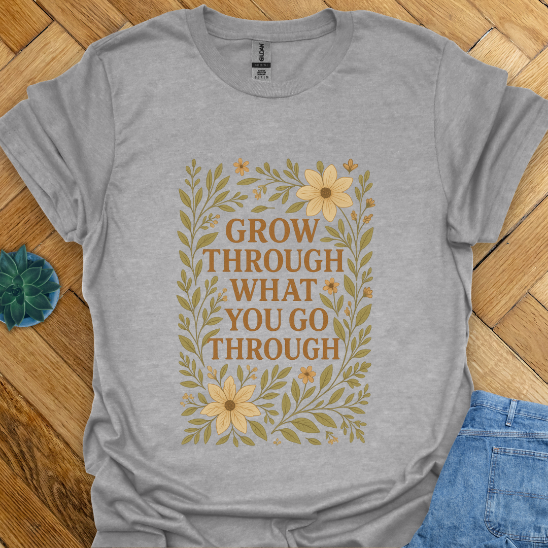 Go Through What you go Through  T-Shirt
