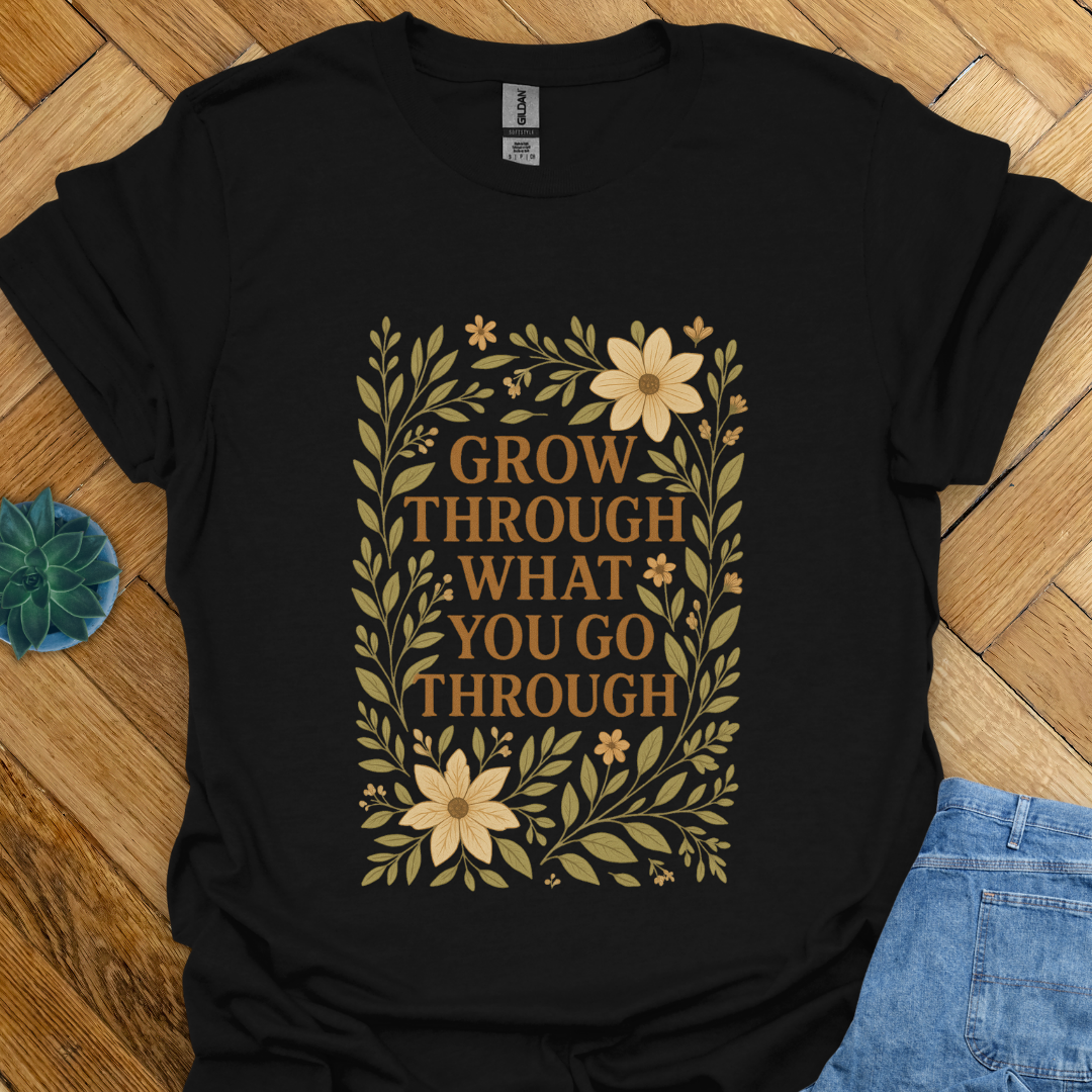 Go Through What you go Through  T-Shirt