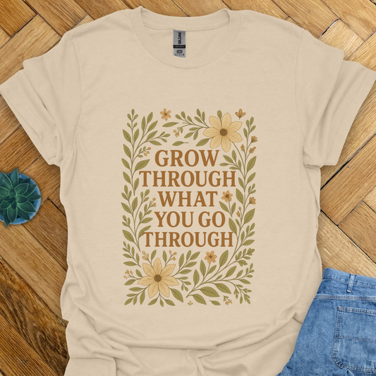 Go Through What you go Through  T-Shirt