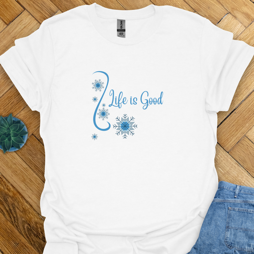 Life is Good  T-Shirt