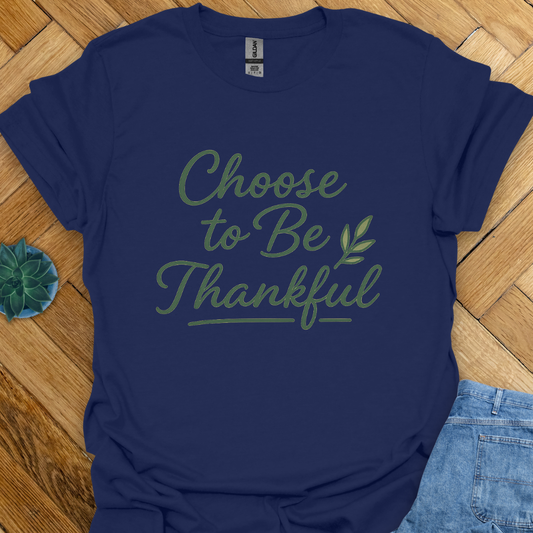 Choose to be Thankful T-Shirt