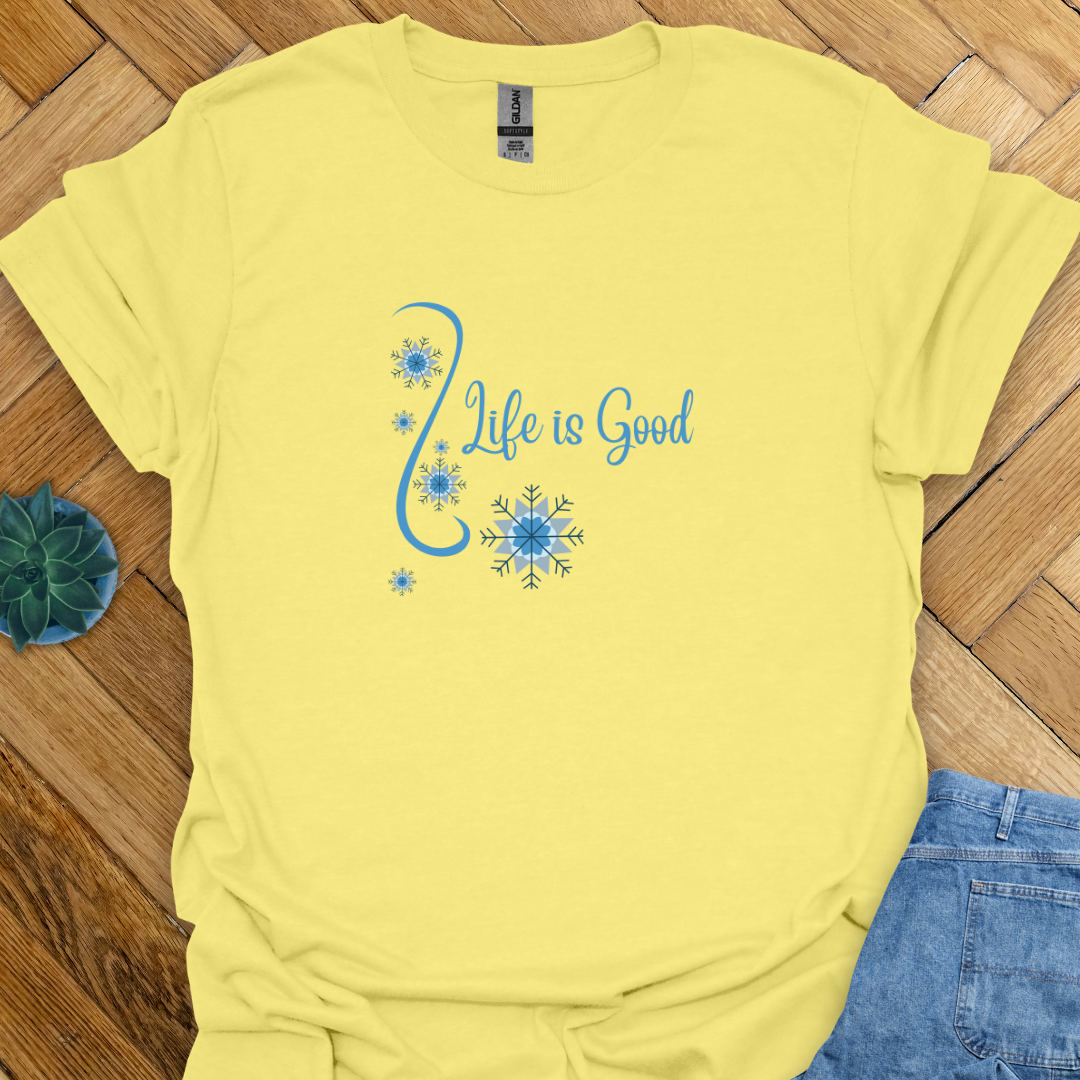 Life is Good  T-Shirt
