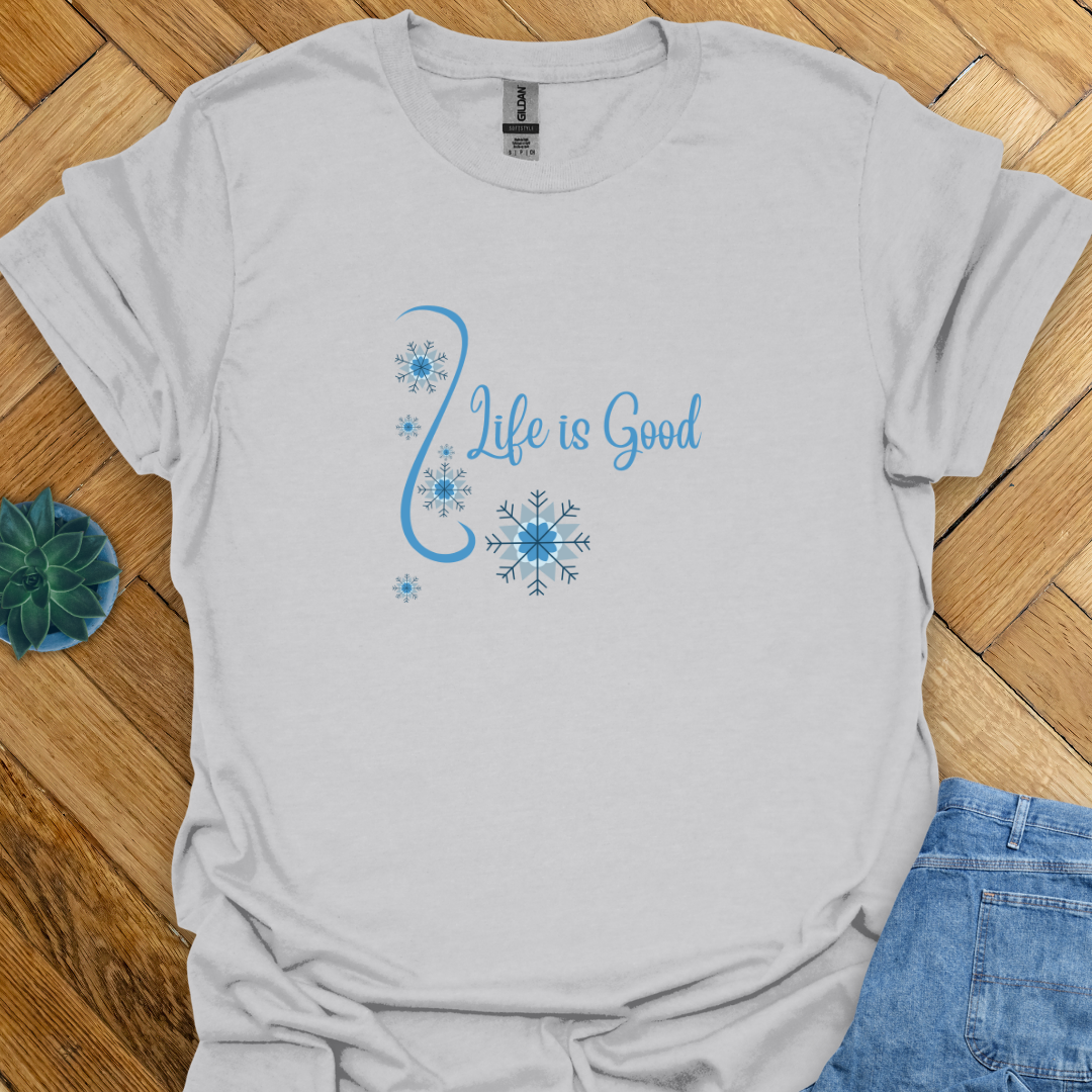 Life is Good  T-Shirt