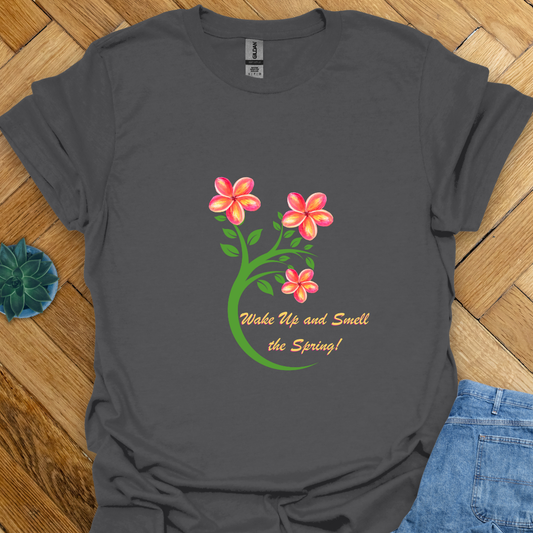 Wake up and Smell the Spring - T Shirt