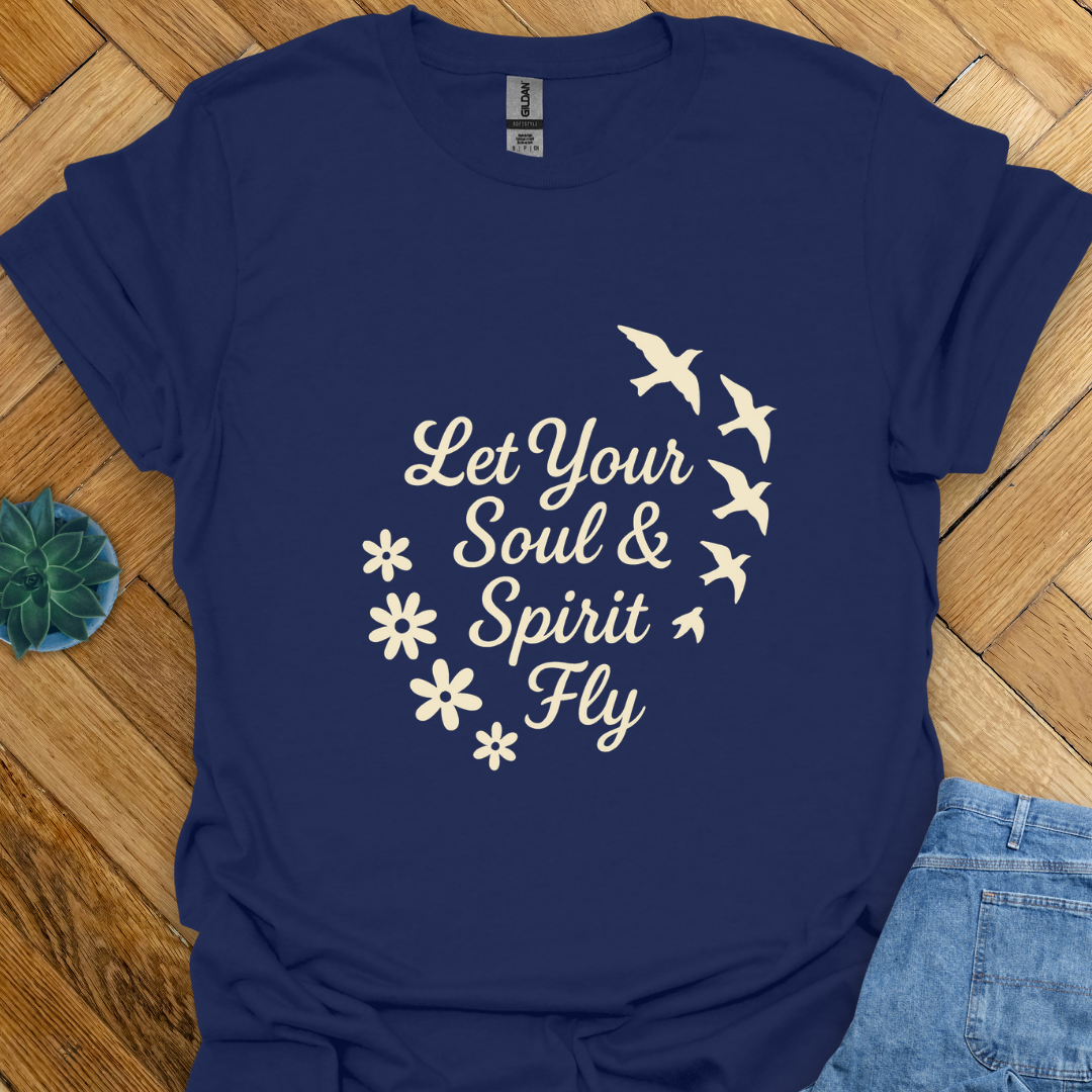 Let Your Soul and Spirit Fly  T-Shirt