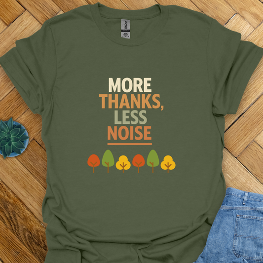 More Thanks Less Noise T-Shirt