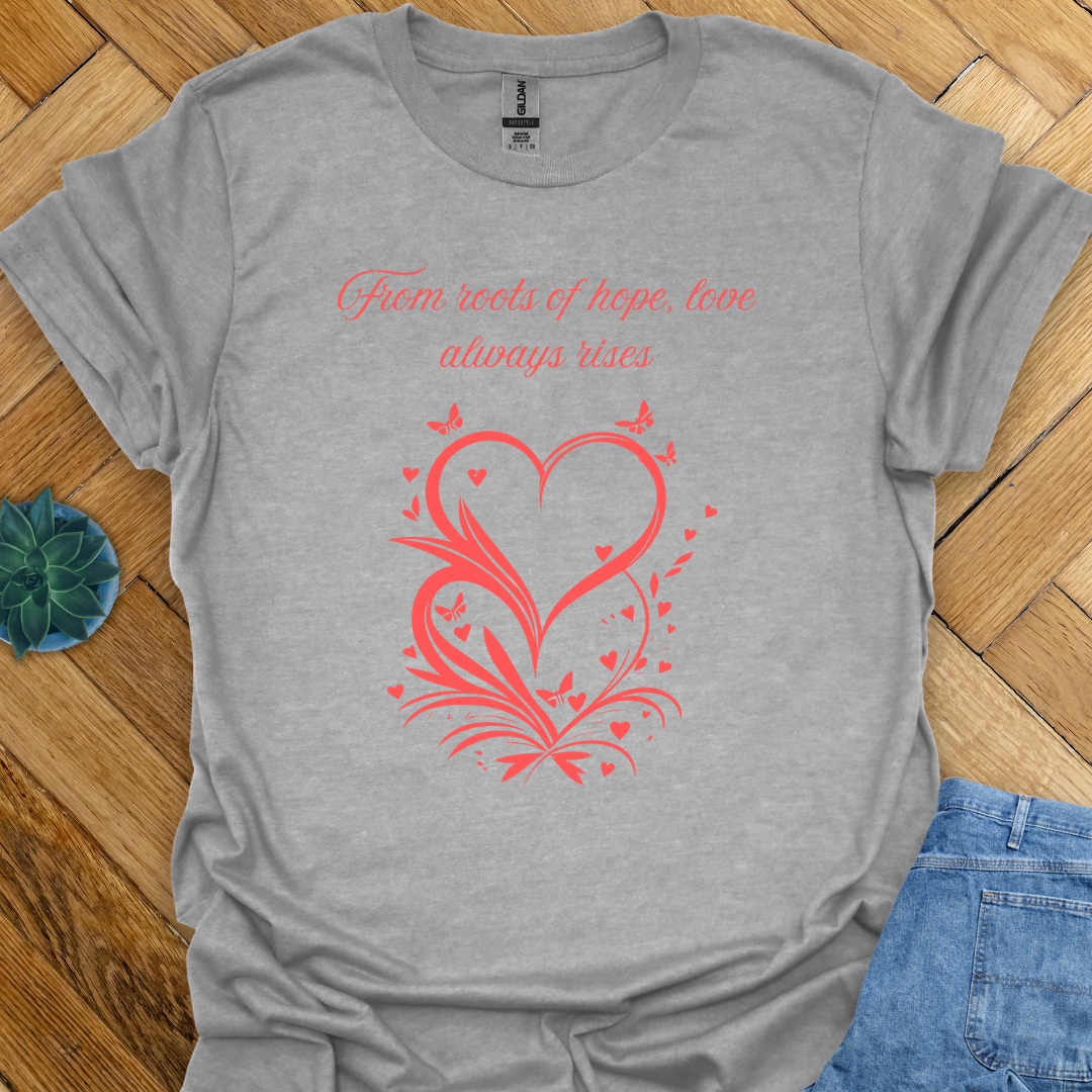 Love Always Rises   T-Shirt