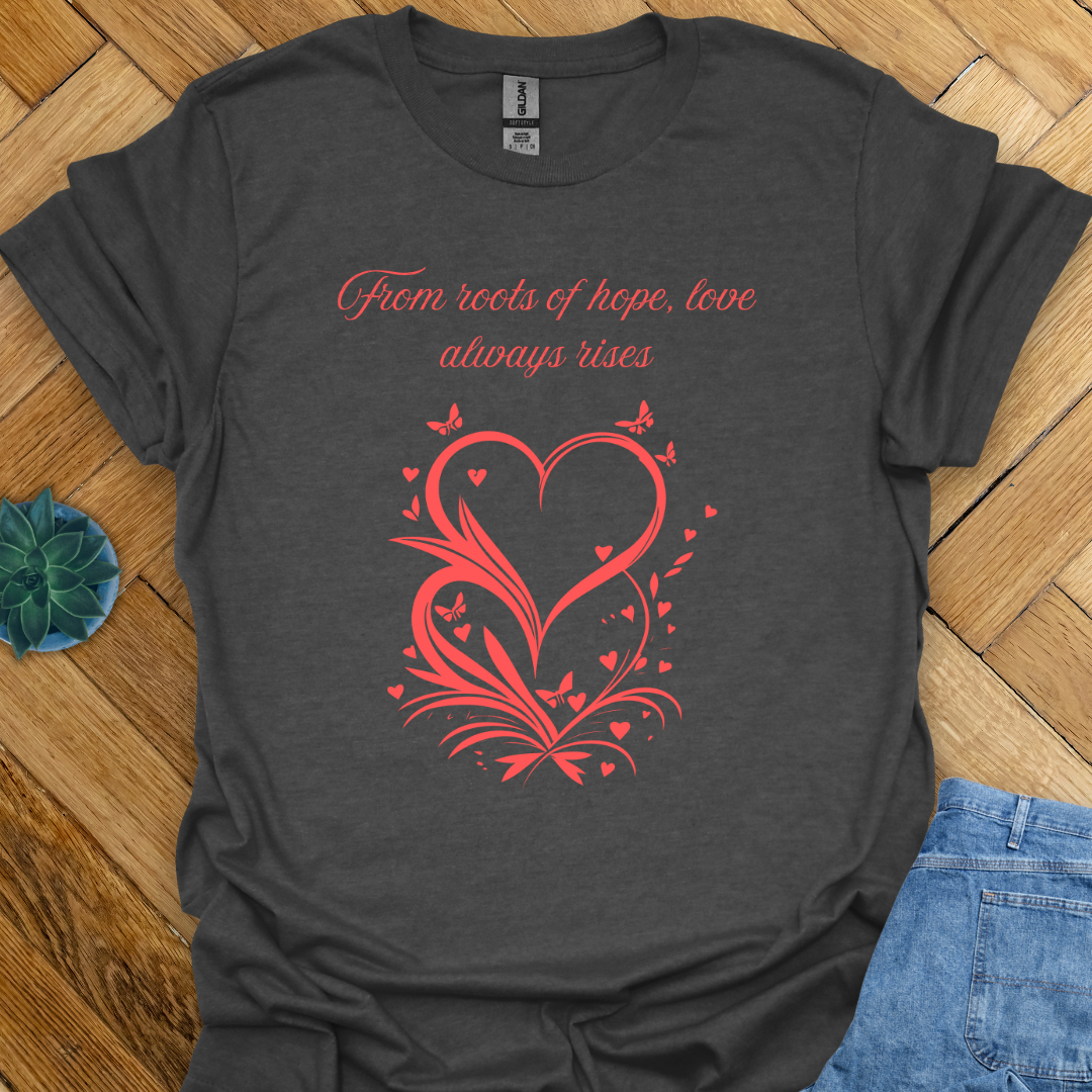 Love Always Rises   T-Shirt