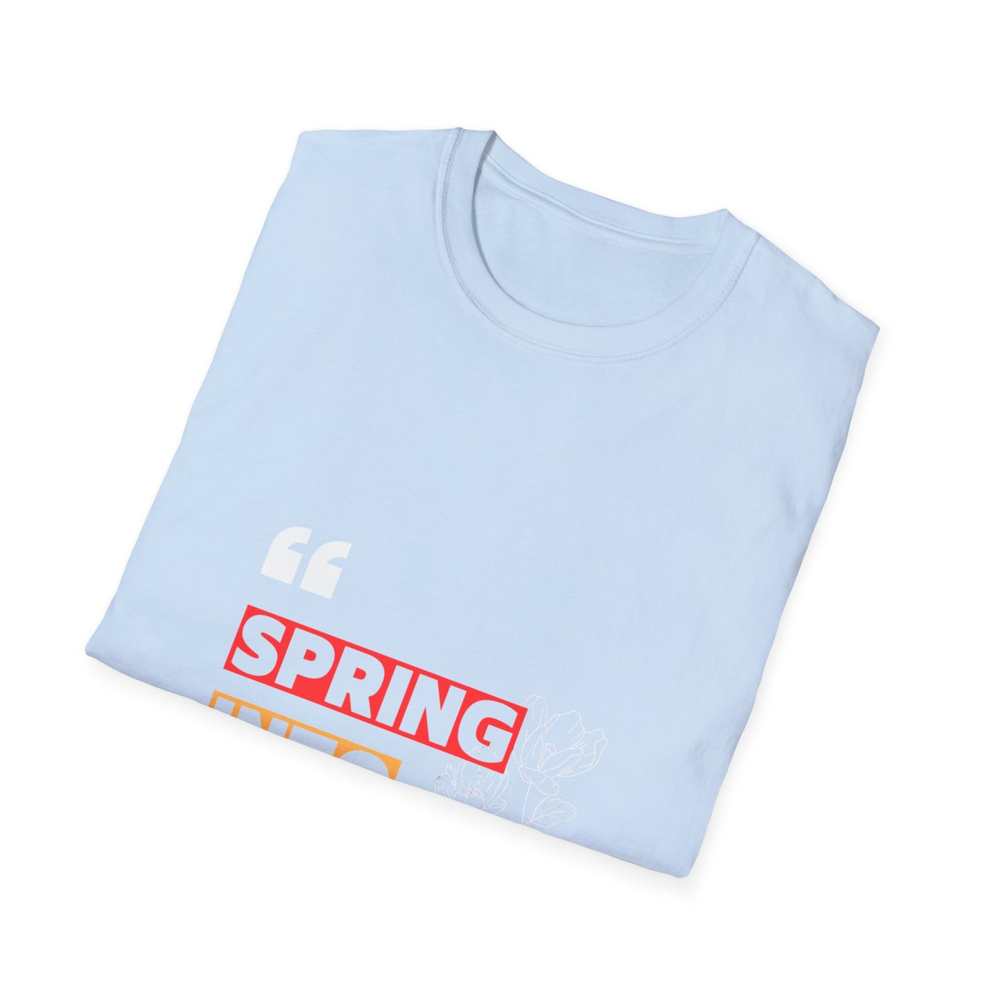 Spring into Happiness T Shirt
