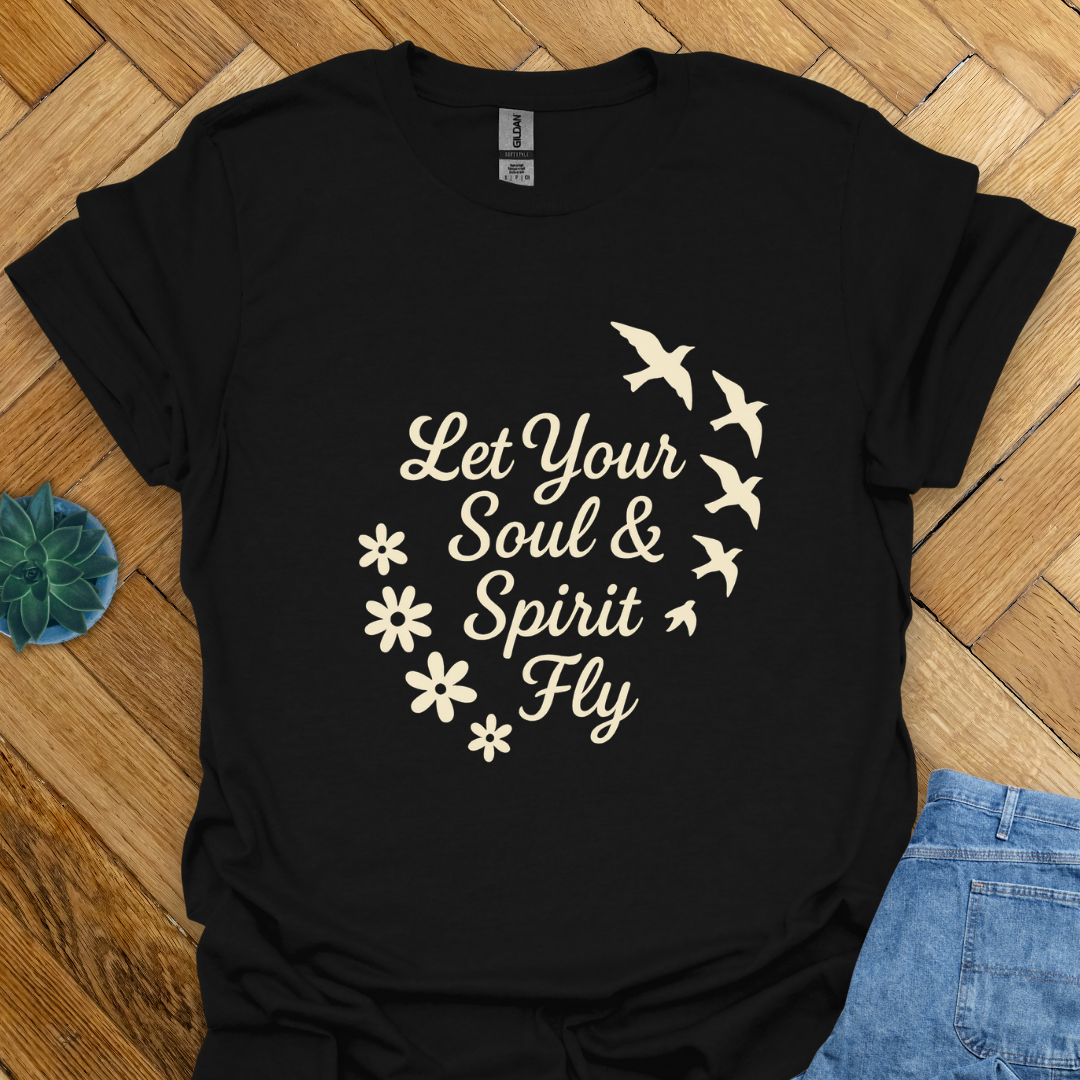 Let Your Soul and Spirit Fly  T-Shirt