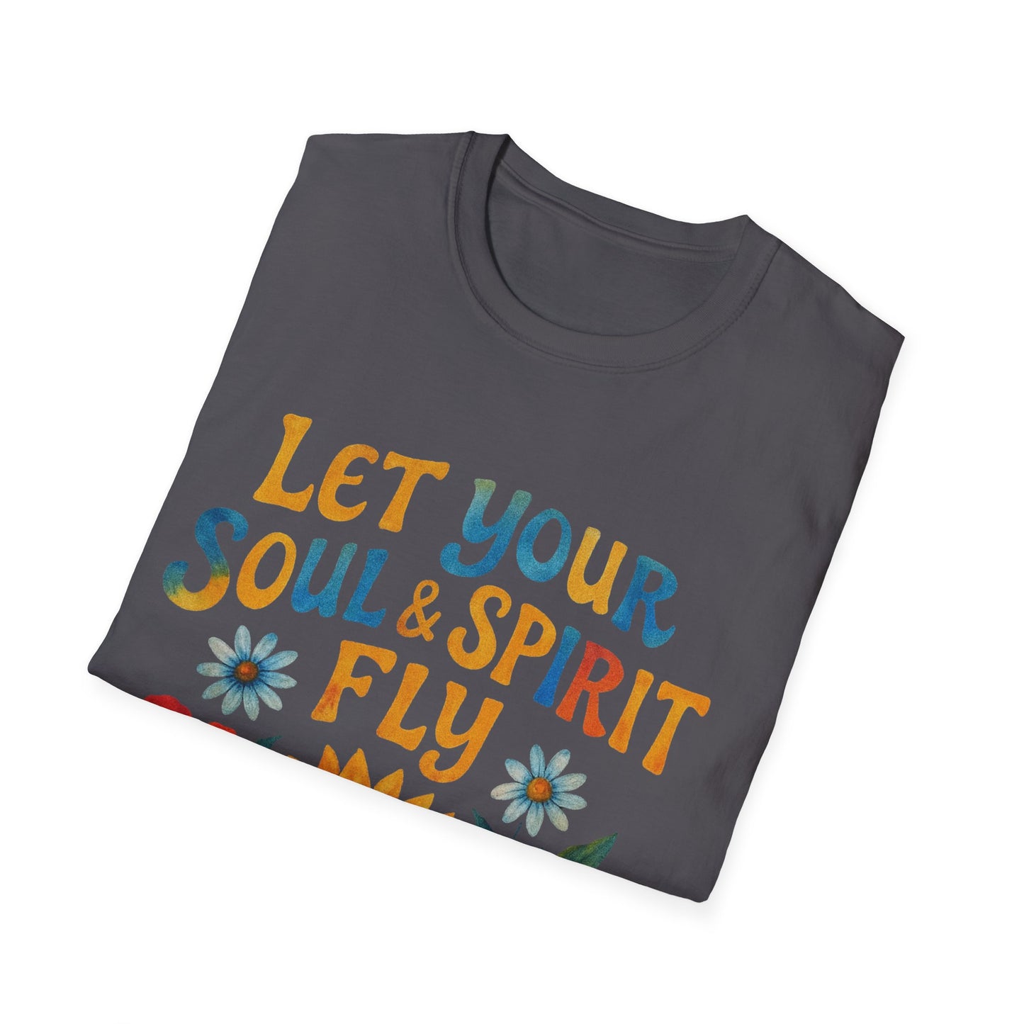 Let your Soul and Spirit Fly  - T Shirt